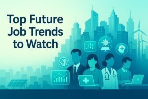 Top Future Job Trends to Watch in 2025 and Beyond